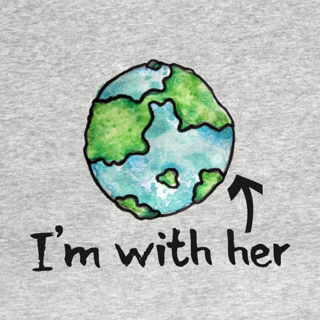 I'm with her earth day by bubbsnugg